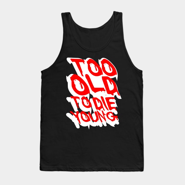 TOO OLD TO DIE YOUNG FUN BIRTHDAY GIFT SHIRT white red Tank Top by KAOZ